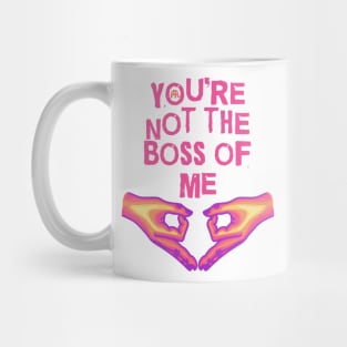 You're Not The Boss Of Me Mug